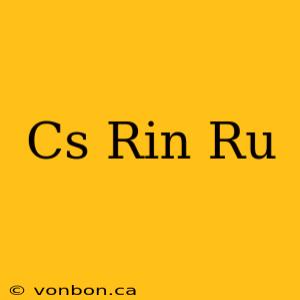 Cs Rin Ru