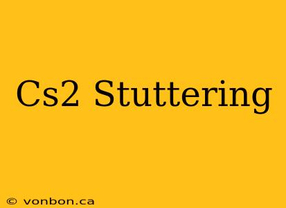 Cs2 Stuttering