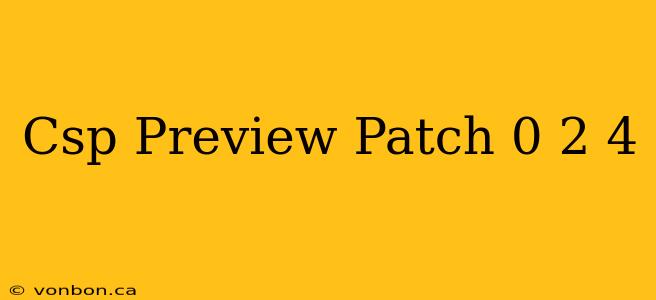 Csp Preview Patch 0 2 4