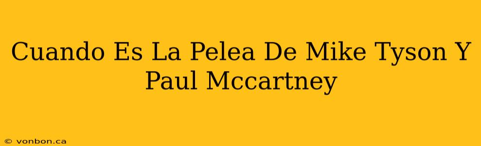 Cuando Es La Pelea De Mike Tyson Y Paul Mccartney