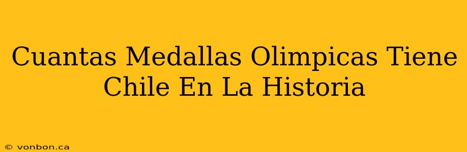 Cuantas Medallas Olimpicas Tiene Chile En La Historia