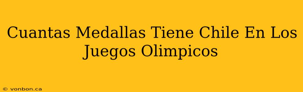 Cuantas Medallas Tiene Chile En Los Juegos Olimpicos