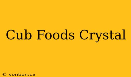 Cub Foods Crystal