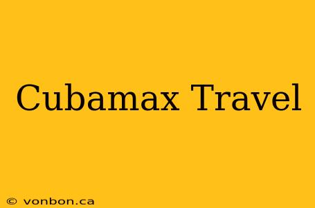 Cubamax Travel