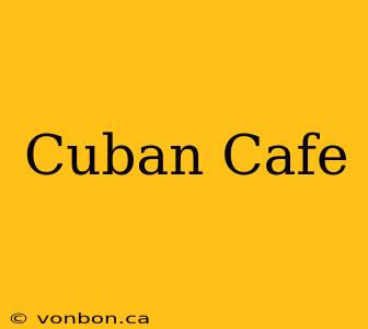 Cuban Cafe