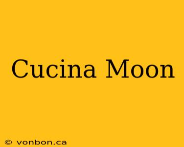 Cucina Moon