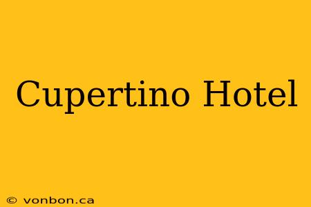 Cupertino Hotel