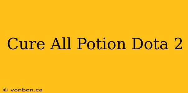 Cure All Potion Dota 2