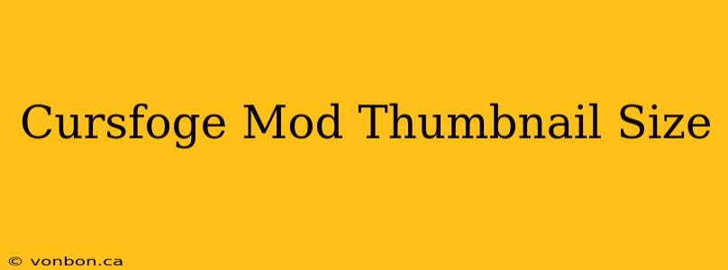 Cursfoge Mod Thumbnail Size