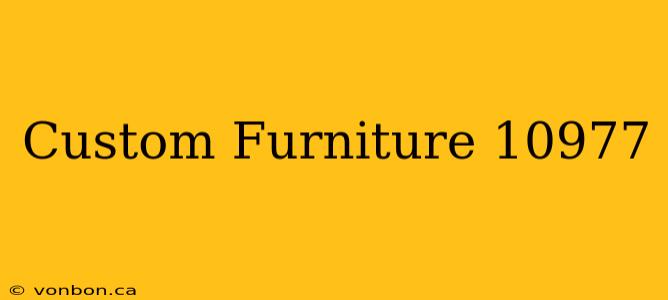 Custom Furniture 10977