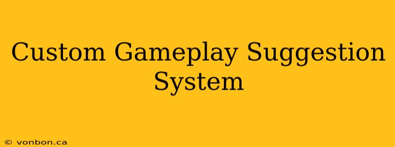 Custom Gameplay Suggestion System