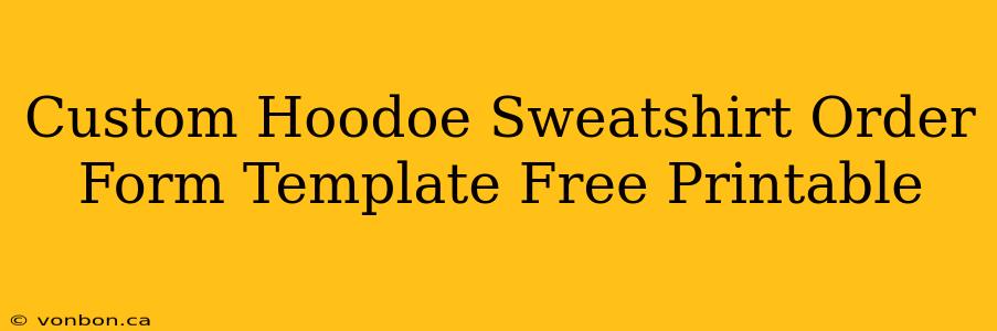 Custom Hoodoe Sweatshirt Order Form Template Free Printable