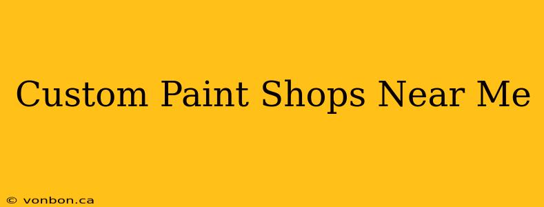 Custom Paint Shops Near Me