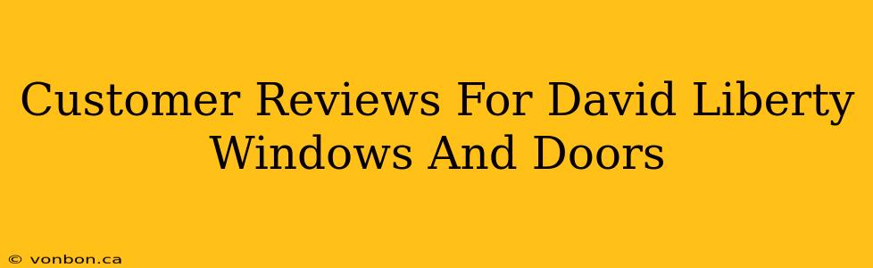 Customer Reviews For David Liberty Windows And Doors