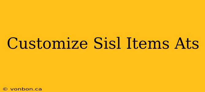 Customize Sisl Items Ats