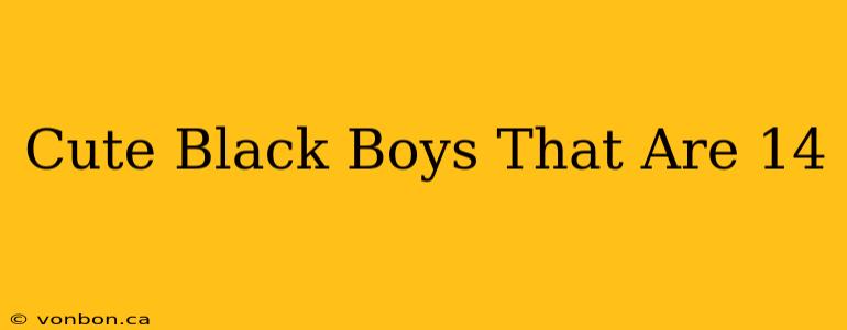 Cute Black Boys That Are 14