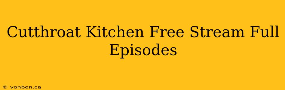 Cutthroat Kitchen Free Stream Full Episodes