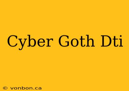 Cyber Goth Dti