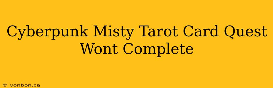 Cyberpunk Misty Tarot Card Quest Wont Complete