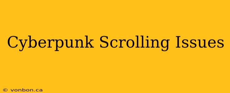 Cyberpunk Scrolling Issues