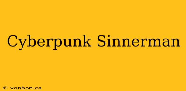 Cyberpunk Sinnerman