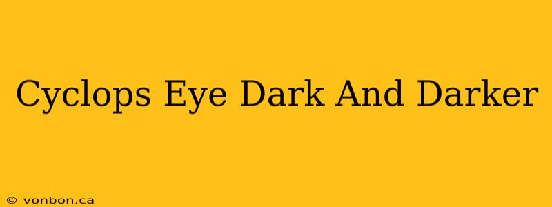 Cyclops Eye Dark And Darker