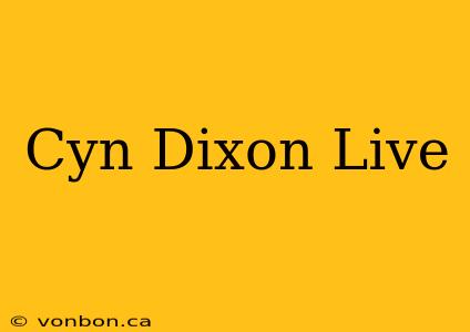 Cyn Dixon Live