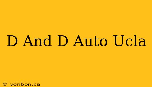 D And D Auto Ucla