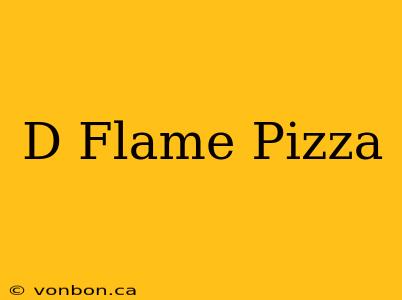 D Flame Pizza