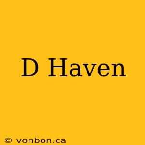 D Haven