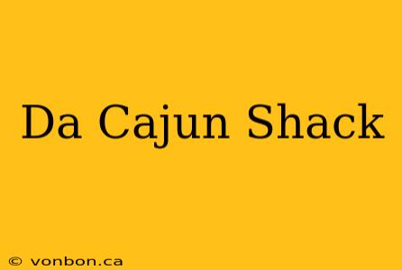 Da Cajun Shack