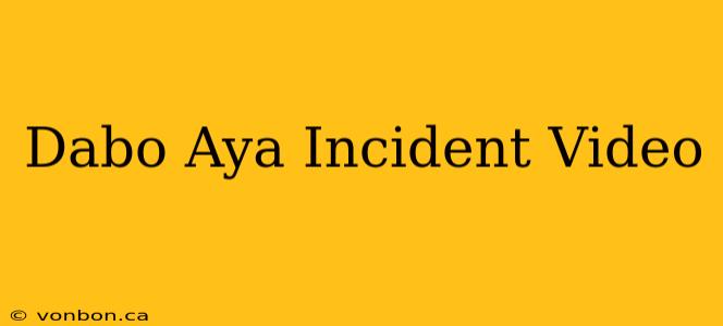 Dabo Aya Incident Video