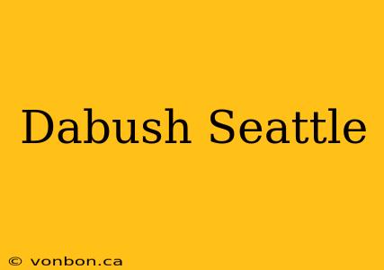 Dabush Seattle