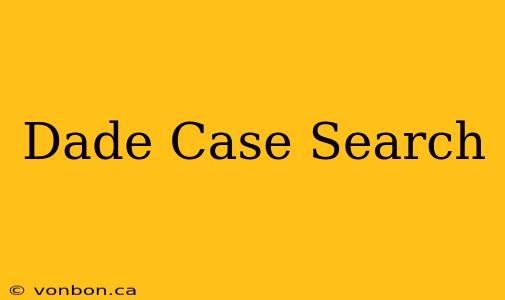 Dade Case Search