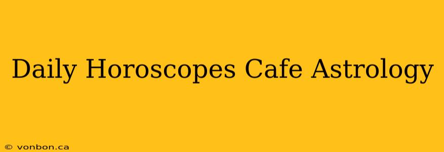 Daily Horoscopes Cafe Astrology