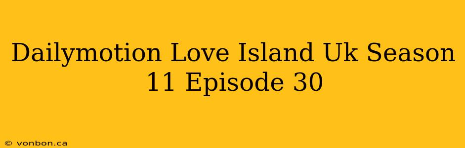 Dailymotion Love Island Uk Season 11 Episode 30