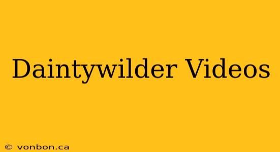 Daintywilder Videos