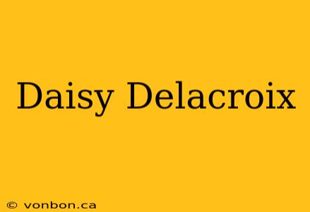 Daisy Delacroix