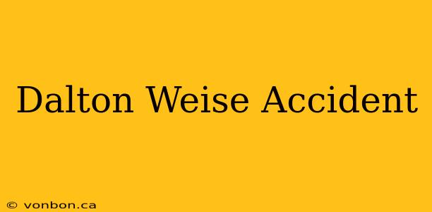 Dalton Weise Accident