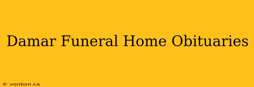 Damar Funeral Home Obituaries