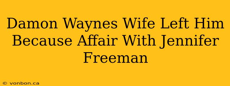 Damon Waynes Wife Left Him Because Affair With Jennifer Freeman