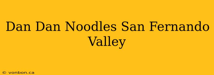 Dan Dan Noodles San Fernando Valley