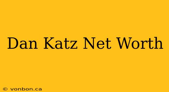 Dan Katz Net Worth