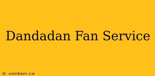 Dandadan Fan Service