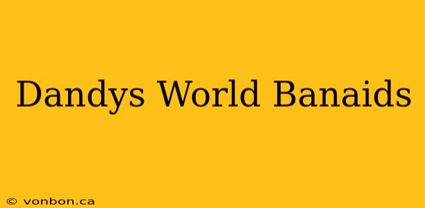 Dandys World Banaids