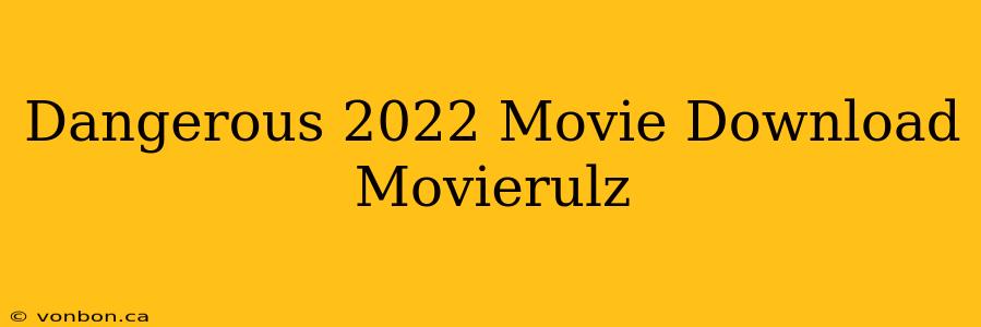 Dangerous 2022 Movie Download Movierulz