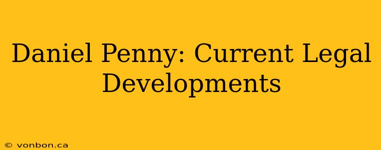 Daniel Penny: Current Legal Developments