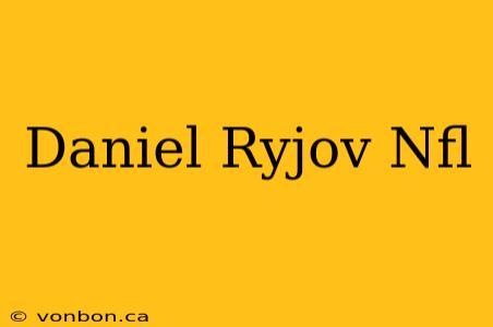 Daniel Ryjov Nfl