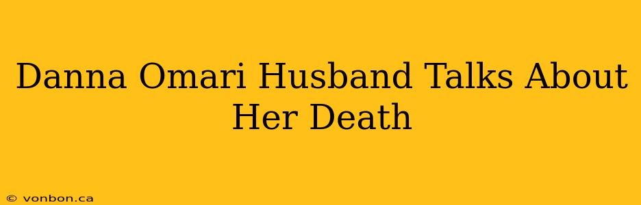 Danna Omari Husband Talks About Her Death