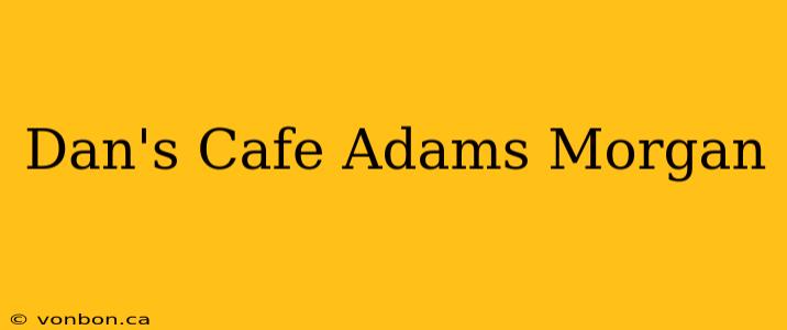 Dan's Cafe Adams Morgan